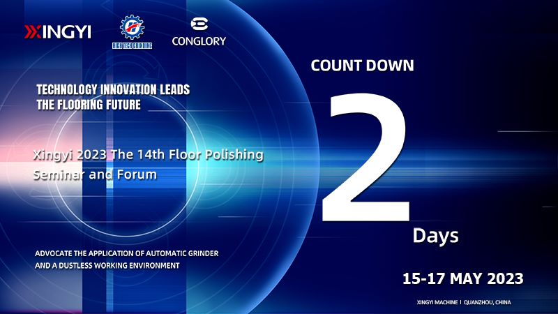 Count down 2 days,Xingyi 2023 The 14th Floor Polishing seminar and-Forum